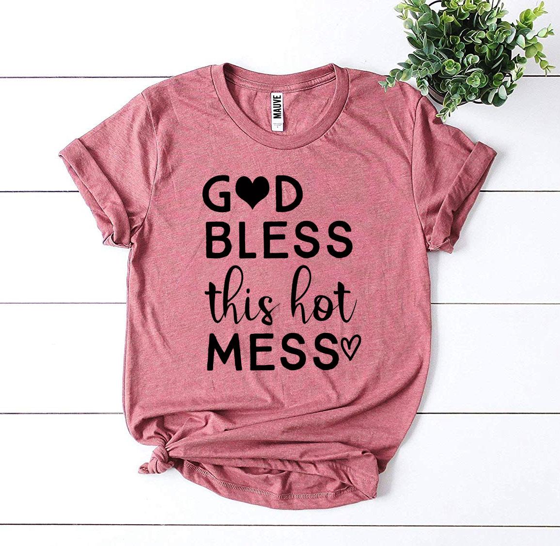 God Bless This Hot Mess T-shirt Agate