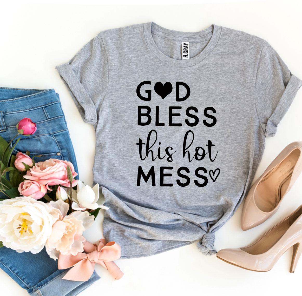 God Bless This Hot Mess T-shirt Agate